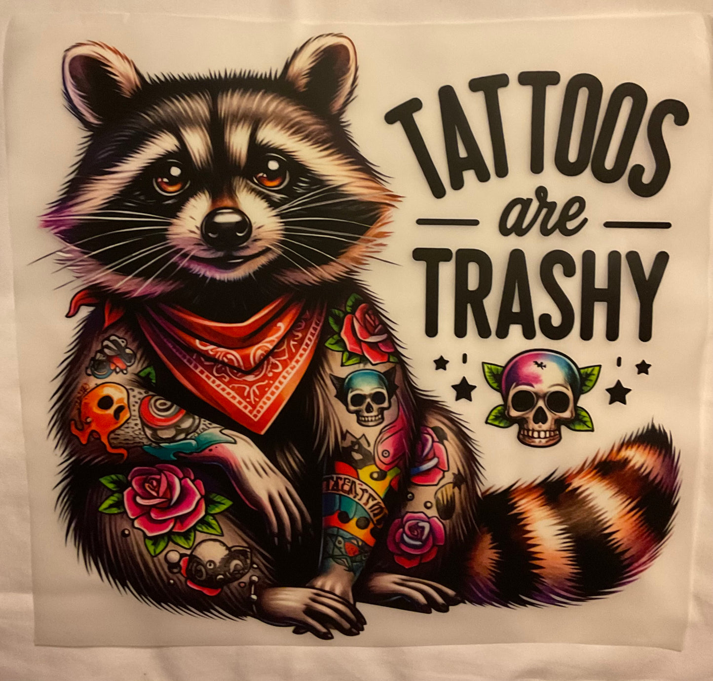 Tattoos are Trashy DTF Ready to press transfer