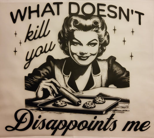 Disappoints Me DTF Ready to press transfer