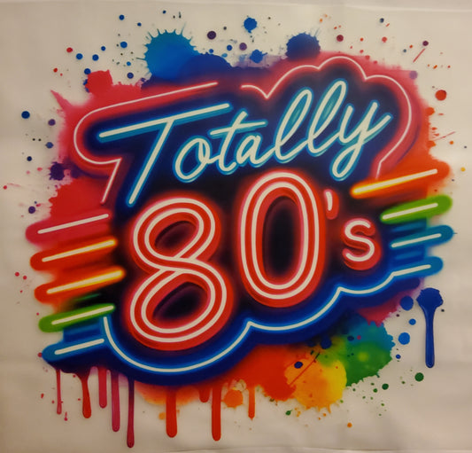 Totally 80's DTF Ready to press transfer